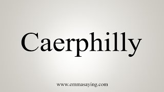 How To Say Caerphilly [upl. by Airdnekal]