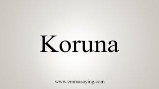 How To Say Koruna [upl. by Einwat]