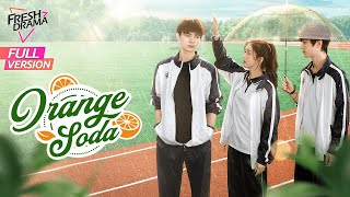 【Full Version】Orange Soda  Eleanor Lee He Changxi Hollis  橘子汽水  Fresh Drama [upl. by Pavier]