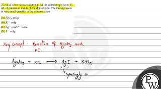 25 mL of silver nitrate solution 1 M  is added dropwise to 25 mL of potassium iodide 105 M [upl. by Sidwohl]