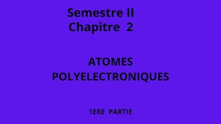 Chapitre II Atomes polyelectroniques Première Partie [upl. by Diogenes154]