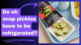 Do oh snap pickles have to be refrigerated [upl. by Rye]