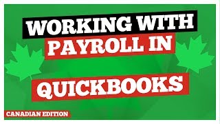 QuickBooks Desktop Canadian Edition Working with Quickbooks Payroll [upl. by Andonis]