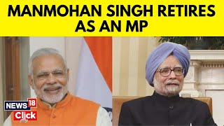 Manmohan Singh News  Manmohan Singh Retires As Rajya Sabha MP  PM Modi Leads Tribute  N18V [upl. by Enram]