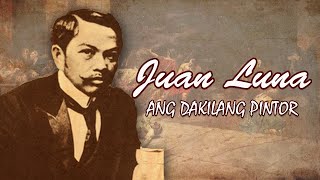 ANG TALAMBUHAY NI JUAN LUNA  ANG DAKILANG PINTOR [upl. by Ahsok]