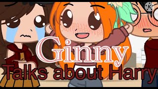 Ginny Talks about Harry Hinny Harry Potter ItzGigi [upl. by Meela]