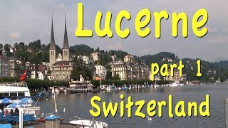 Lucerne Switzerland part 1 [upl. by Dionysus]