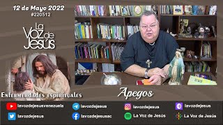 Apegos  Enfermedades espirituales  12 Mayo 2022 220512 [upl. by Dnalkrik]