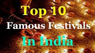 Top 10 Famous Festivals In India [upl. by Georgie597]