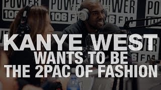 Kanye West Wants To Be The Tupac of Fashion [upl. by Aicssej]