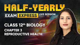 Reproductive Health  Class 12 Biology Chapter 3  Exam Express HalfYearly Live Session [upl. by Eiznekcam455]