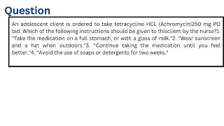 An adolescent client is ordered to take tetracycline HCL 250 mg PO bid [upl. by Jewett]