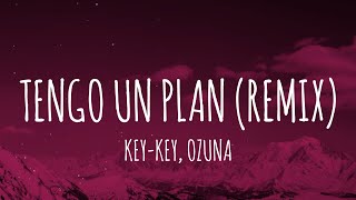 KEYKEY OZUNA  TENGO UN PLAN REMIX LetraLyrics [upl. by Newbill]