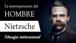 LA AUTOSUPERACIÓN Friedrich Nietzsche  Filosofía de la VOLUNTAD de PODER y el CRECIMIENTO [upl. by Assisi915]