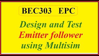 BEC303 Design and Test Emitter follower using Multisim [upl. by Daugherty]