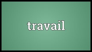 Travail Meaning [upl. by Hitoshi]