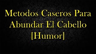 Metodos Caseros Para Abundar El Cabello Humor [upl. by Harbard86]