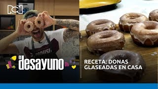 Receta donas glaseadas en casa  El Desayuno [upl. by Nnaik]