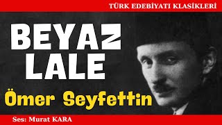 quotBeyaz Lalequot Ömer Seyfettin Hikayeleri  Sesli Kitap Dinle [upl. by Aenotna380]