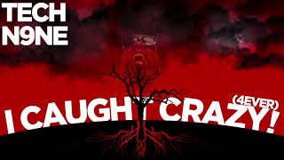 Tech N9ne  I Caught Crazy 4Ever  OFFICIAL AUDIO [upl. by Hiroko]