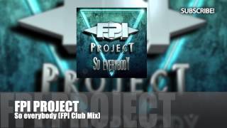 FPI PROJECT  So Everybody FPI Club Mix [upl. by Yart136]