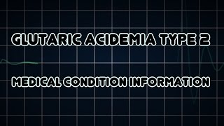 Glutaric acidemia type 2 Medical Condition [upl. by Ainnat]