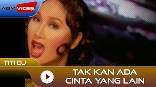 Titi DJ  Tak Kan Ada Cinta Yang Lain  Official Video [upl. by Nired554]