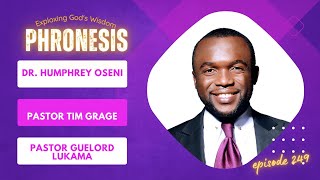 Phronesis Episode 249 June 3 2023Tim Grage Apostle Humphrey OseniPastor Guelord Lukama [upl. by Naimad]