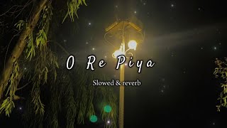 O Re Piya SlowedReverb  Aaja Nachle  Madhuri Dixit  Rahat Fateh Ali Khan [upl. by Tanya]