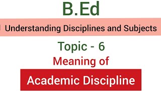 Part  6 Meaning of Academic Discipline  Subject  Understanding Disciplines and Subjects  BEd [upl. by Olenolin]