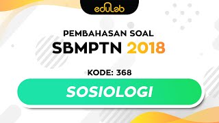 Pembahasan Soal SBMPTN 2018 SOSHUM Kode  368 Sosiologi [upl. by Aisatan667]