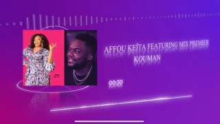 🚨BRAND NEW  AFFOU KEÏTA FEATURING MIX PREMIERKOUMAN [upl. by Puglia]