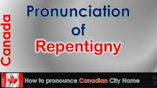 Repentigny  How to pronounce Repentigny LAssomption Lanaudière in French Canadian accent [upl. by Rehtnug591]