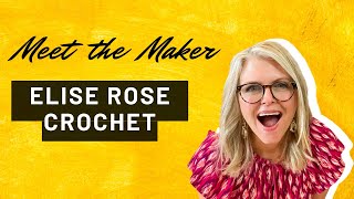 Meet The Maker Elise Rose Crochet [upl. by Rizzi756]