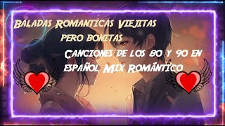 Baladas Romanticas Viejitas pero bonitas Canciones de los 80 y 90 en español Mix Romántico [upl. by Riegel85]