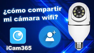 iCam 365 compartir cámara wifi con familiar o conocido TUTORIAL [upl. by O'Reilly]