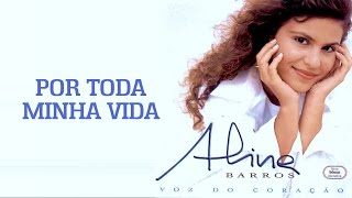 Por Toda Minha Vida  CD Voz Do Coração  Aline Barros [upl. by Nabi362]