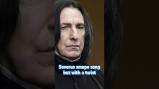 The Severus Snape Song With a Twist [upl. by Koss]