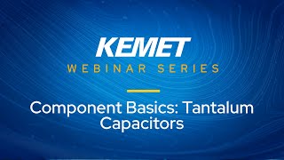 KEMET Webinar  Component Basics Tantalum Capacitors [upl. by Lennahc]