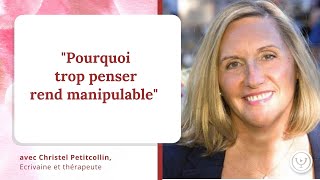 Pourquoi trop penser rend manipulable avec Christel Petitcollin [upl. by Mita]