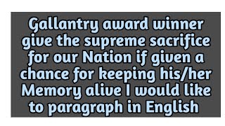 Gallantry award winner give the supreme sacrifice for our Nation if given a paragraph in English [upl. by Hcra]