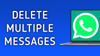 How to Delete Multiple Messages in WhatsApp on PC [upl. by Esyle28]