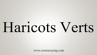 How To Say Haricots Verts [upl. by Llertal]