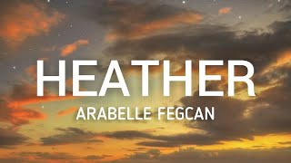 Heather Lyrics  Female Version Conan Gray  Arabelle Fegcan Cover [upl. by Lleda]