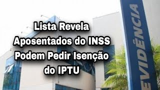 Lista Revela Aposentados do INSS Podem Pedir Isenção do IPTU [upl. by Inanak406]