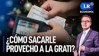 ¿Cómo sacarle provecho a la gratificación de diciembre  LR Economía [upl. by Wohlen]