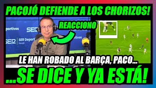 🤢PATÉTICO PACOJÓ DEFIENDE A LOS ATRACADORES en la CADENA SER🤢EL BARÇA ES UN LLORÓN🔥REACCIONO🔥 [upl. by Hyatt]