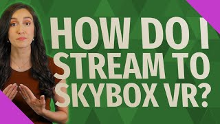 How do I stream to Skybox VR [upl. by Eniamaj]