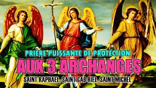 PRIÈRE aux 3 ARCHANGES les plus PUISSANTS ✨ SAINT MICHAEL SAINT GABRIEL et SAINT RAFAEL [upl. by Lav]