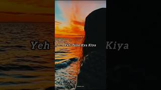 Ye Tune Kya Kiya 😭  Yeh Tune Kya Kiya song status  WhatsApp status shorts aestheticlyrics [upl. by Kutzenco]